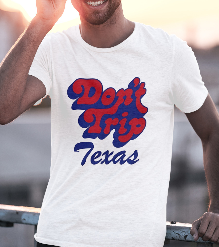 Texas Rangers Don't Trip Texas T-Shirt