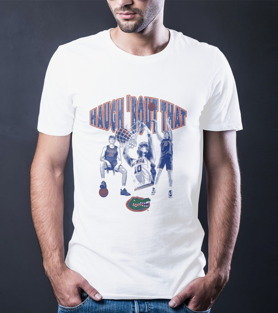 Haugh 'Bout That Florida Gators Basketball Number 10 T-Shirt