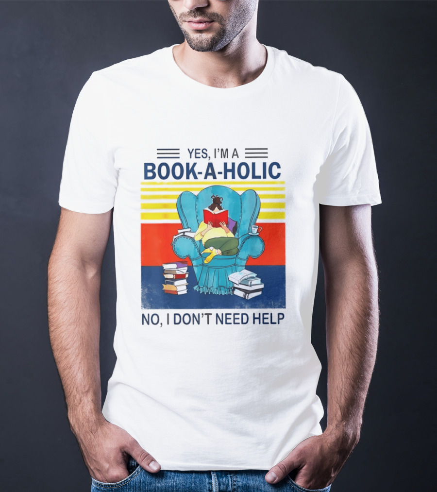 Yes I'm A Book A Holic No I Don't Need Help Reading Chair Stack T-Shirt