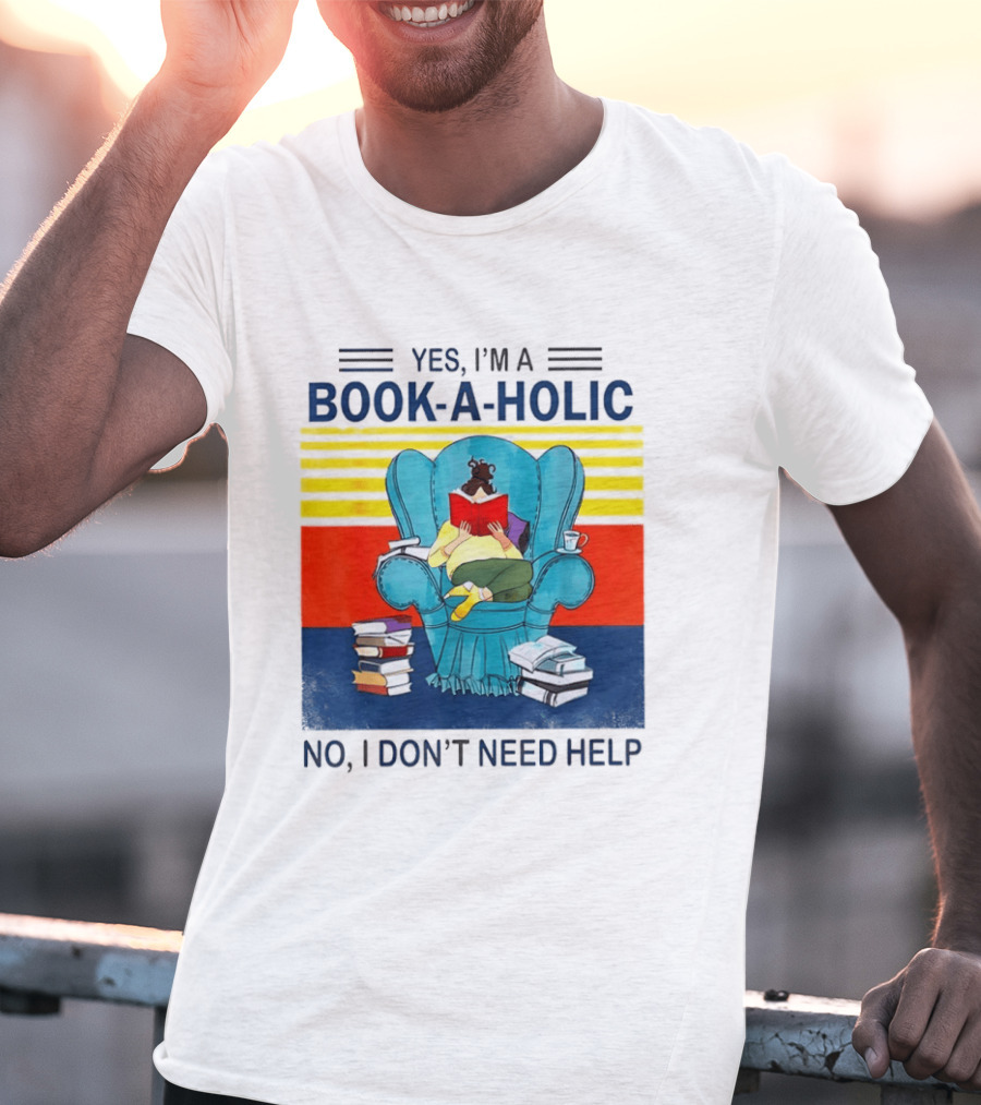 Yes I'm A Book A Holic No I Don't Need Help Reading Chair Stack T-Shirt
