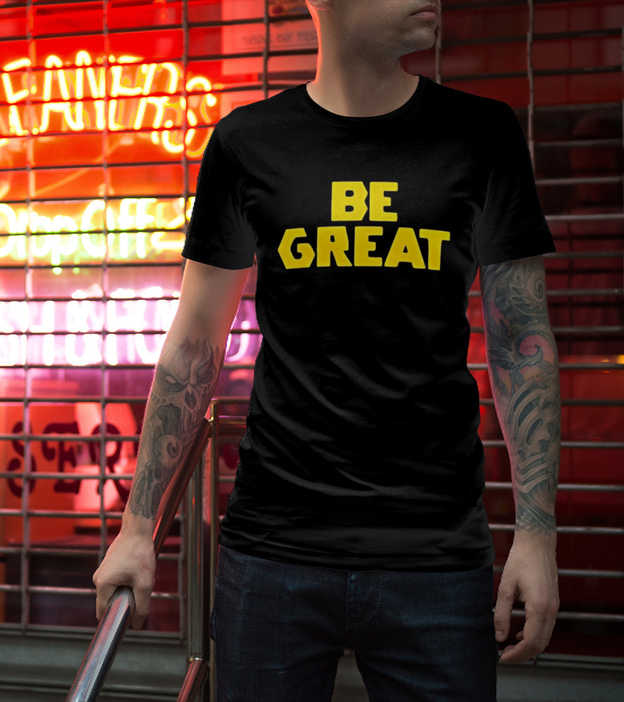 Be Great Bold Yellow Lettering T-Shirt