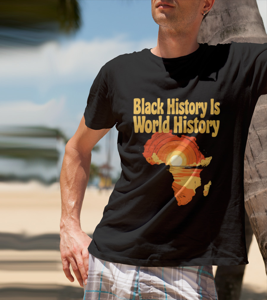 Black History Is World History African Map Pride Heritage Sun Sunset T-Shirt