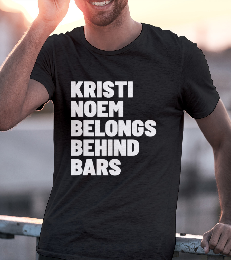 Kristi Noem Belongs Behind Bars T-Shirt
