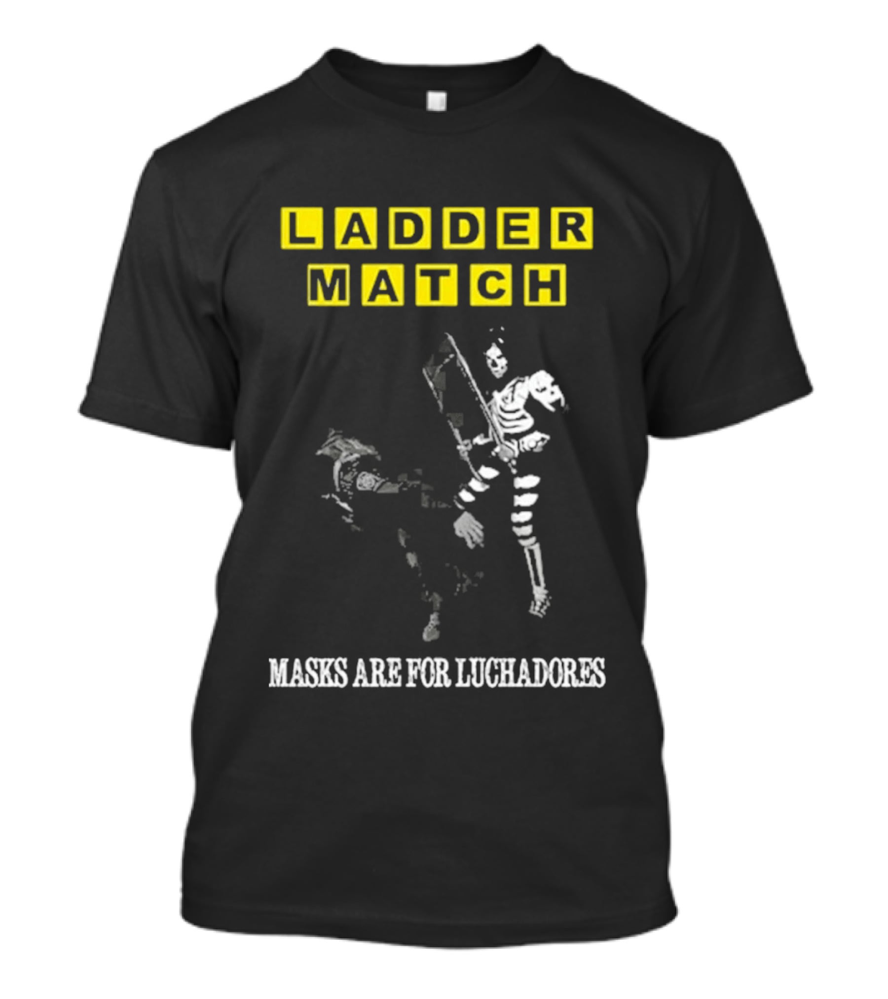 Ladder Match Masks Are For Luchadores T-Shirt