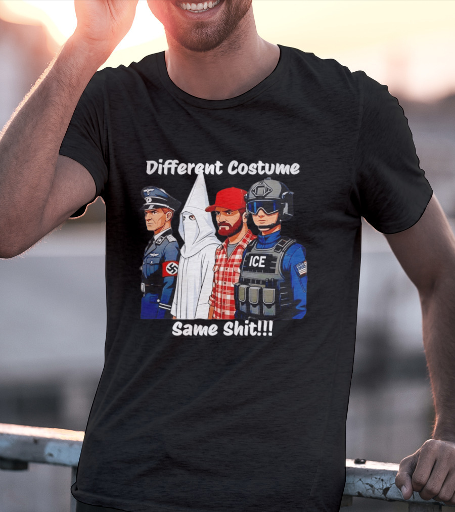Different Costume Same Shit Nazi Soldier KKK ICE T-Shirt