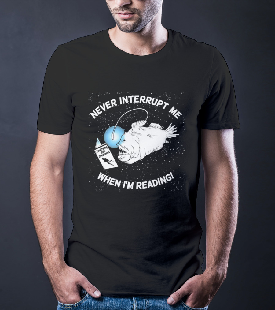 Never Interrupt Me When I'm Reading Angler Fish Book Light T-Shirt