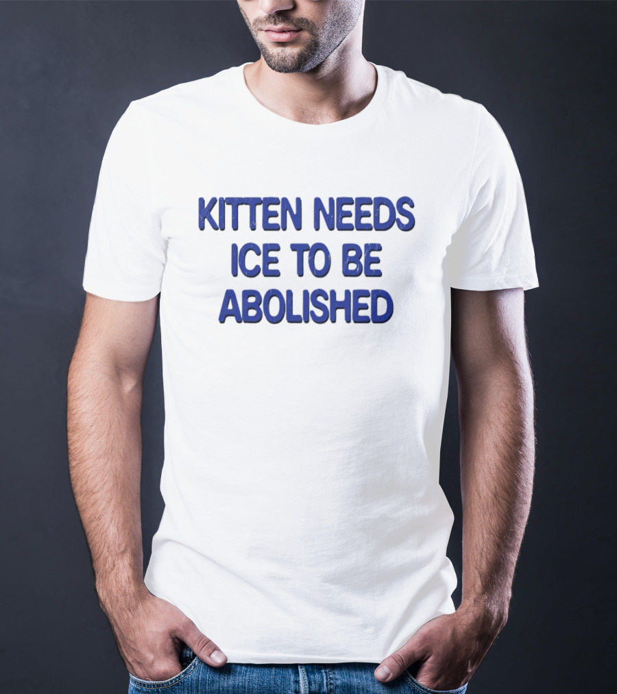 Kitten Needs ICE To Be Abolished Political T-Shirt