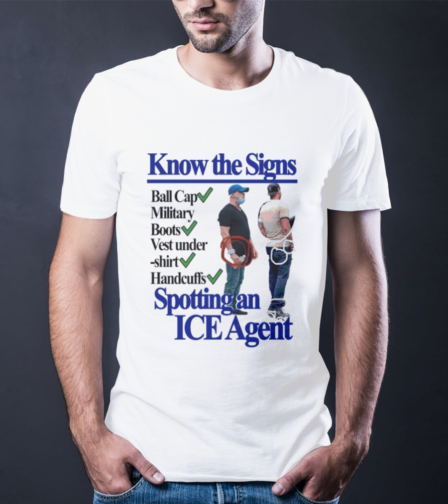 Know The Signs Spotting An ICE Agent Ball Cap Military Boots Vest Handcuffs T-Shirt