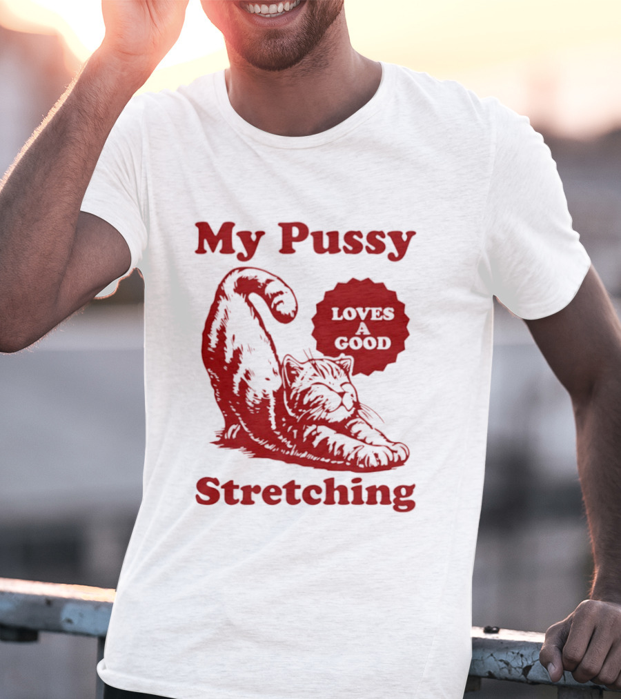 My Pussy Stretching Loves A Good Cat T-Shirt
