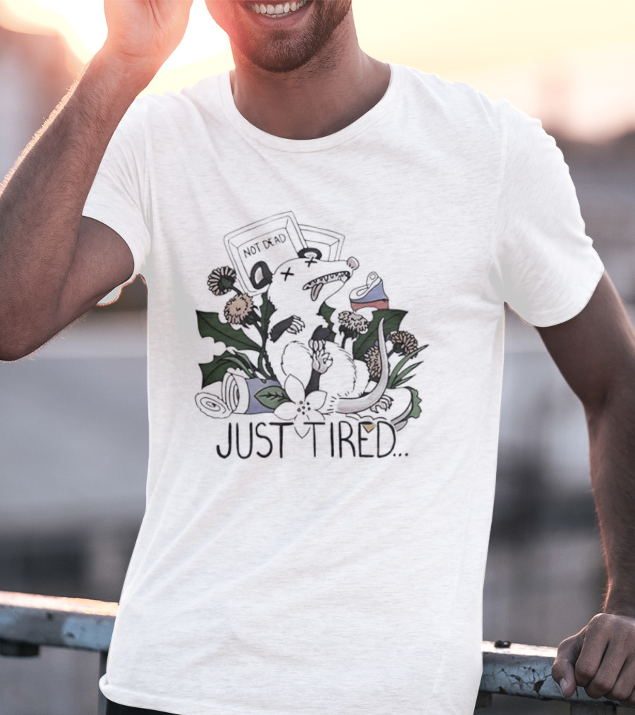 Not Dead Just Tired Opossum Playing Possum Floral Just Tired T-Shirt