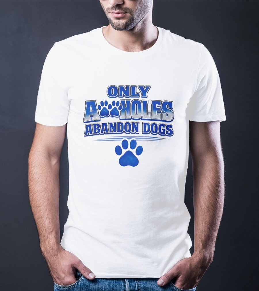 Only Assholes Abandon Dogs Paw Print Blue Paws T-Shirt