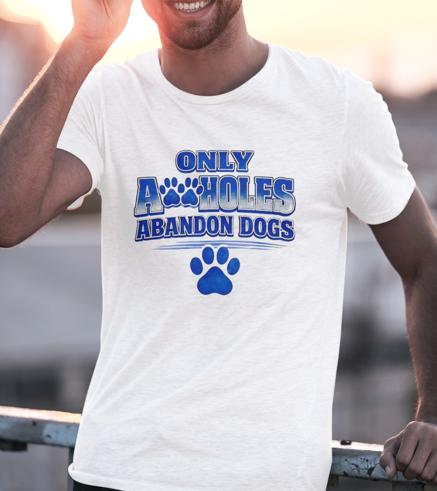 Only Assholes Abandon Dogs Paw Print Blue Paws T-Shirt