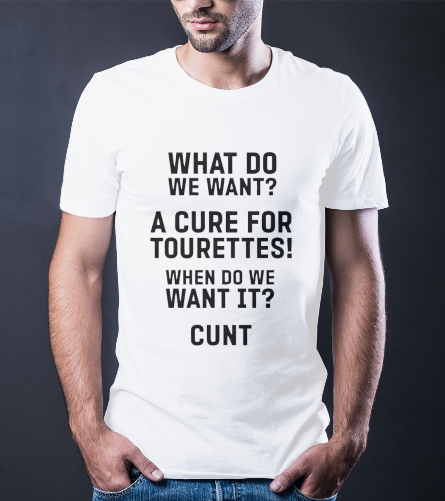 Funny Tourette's Cure Slogan When Do We Want It Now T-Shirt