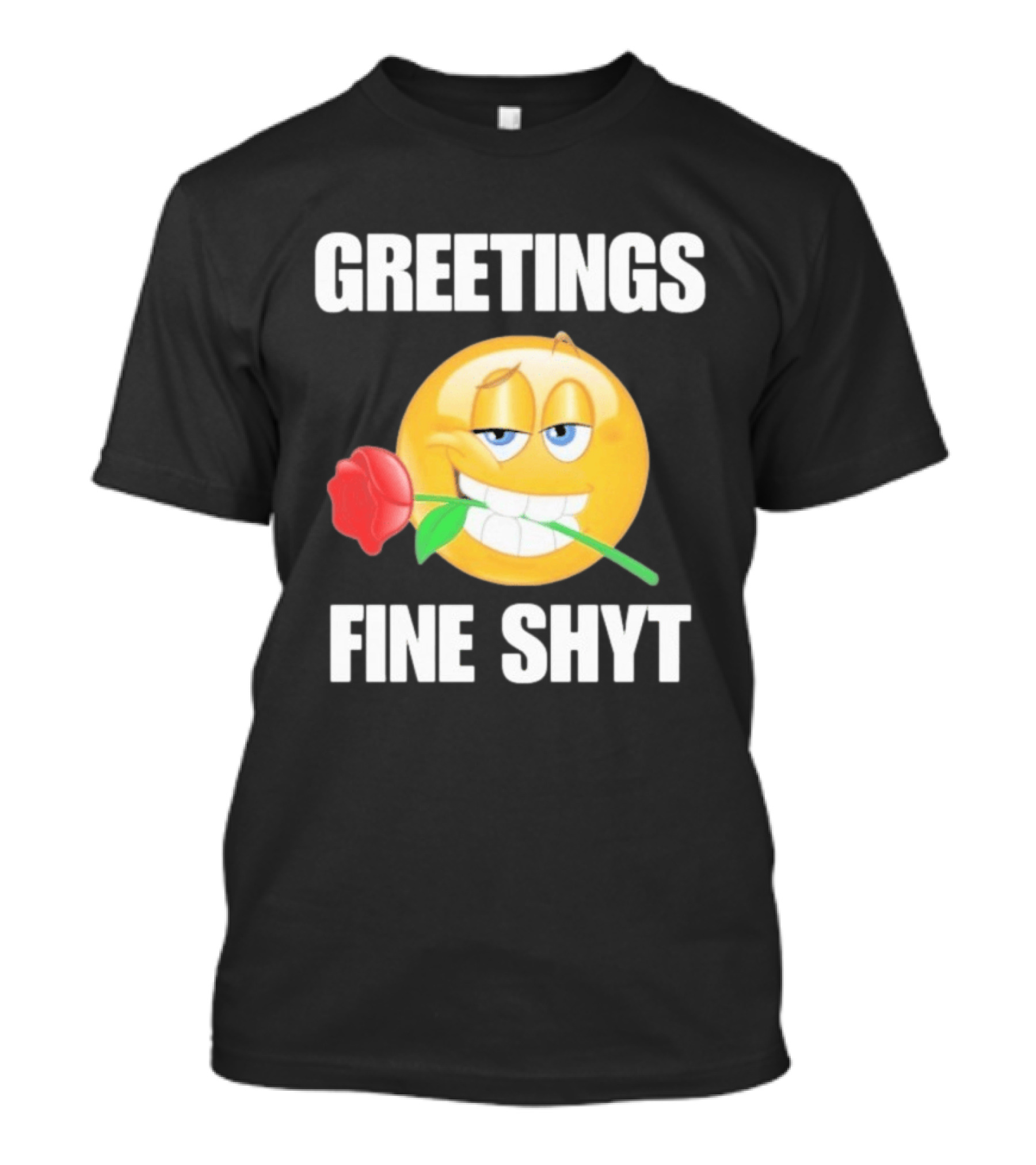 Greetings Fine Shyt Emoji Rose T-Shirt