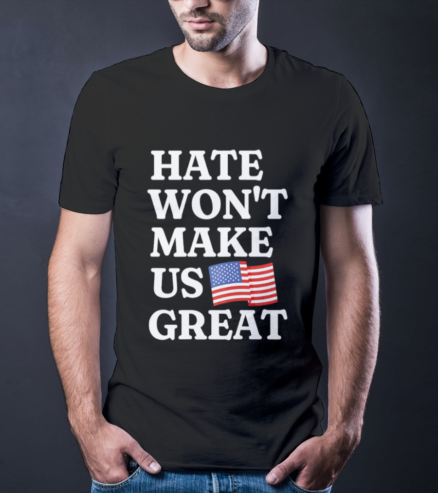 Hate Won't Make Us Great American Flag T-Shirt