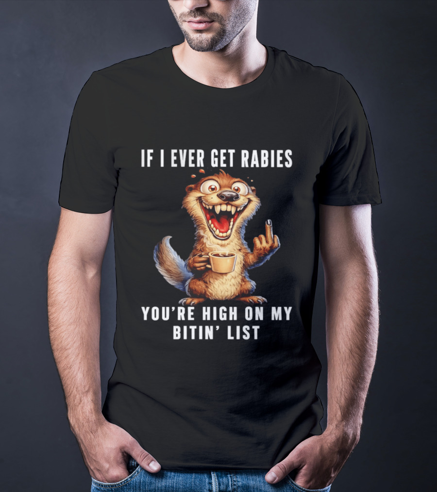 If I Ever Get Rabies You're High On My Bitin' List Coffee Cup Cartoon Animal T-Shirt