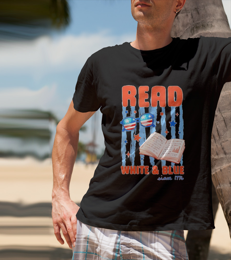 Read White And Blue Patriotic Bookish 4th Of July Since 1776 T-Shirt