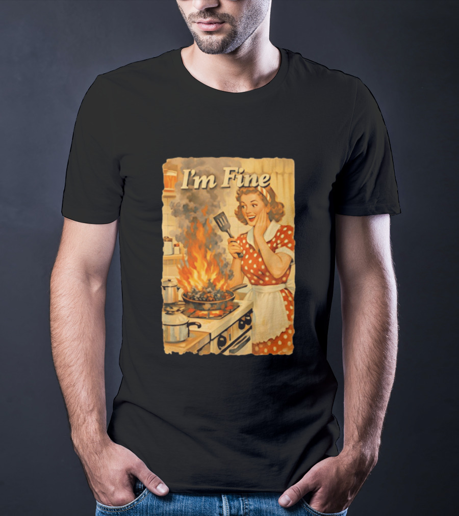 I'm Fine Vintage Cooking Humor The Girl Got Burned T-Shirt