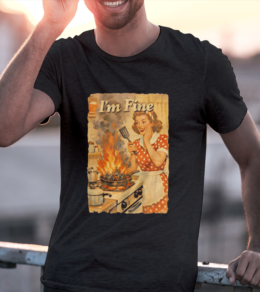 I'm Fine Vintage Cooking Humor The Girl Got Burned T-Shirt
