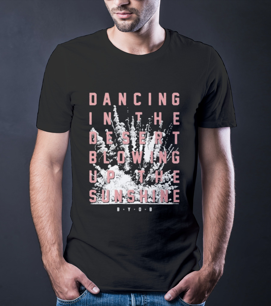 System Of A Down Dancing In The Desert Blowing Up The Sunshine B.Y.O.B. T-Shirt