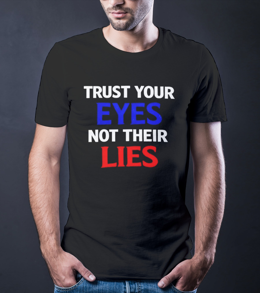 Trust Your Eyes Not Their Lies Bold Colorful T-Shirt