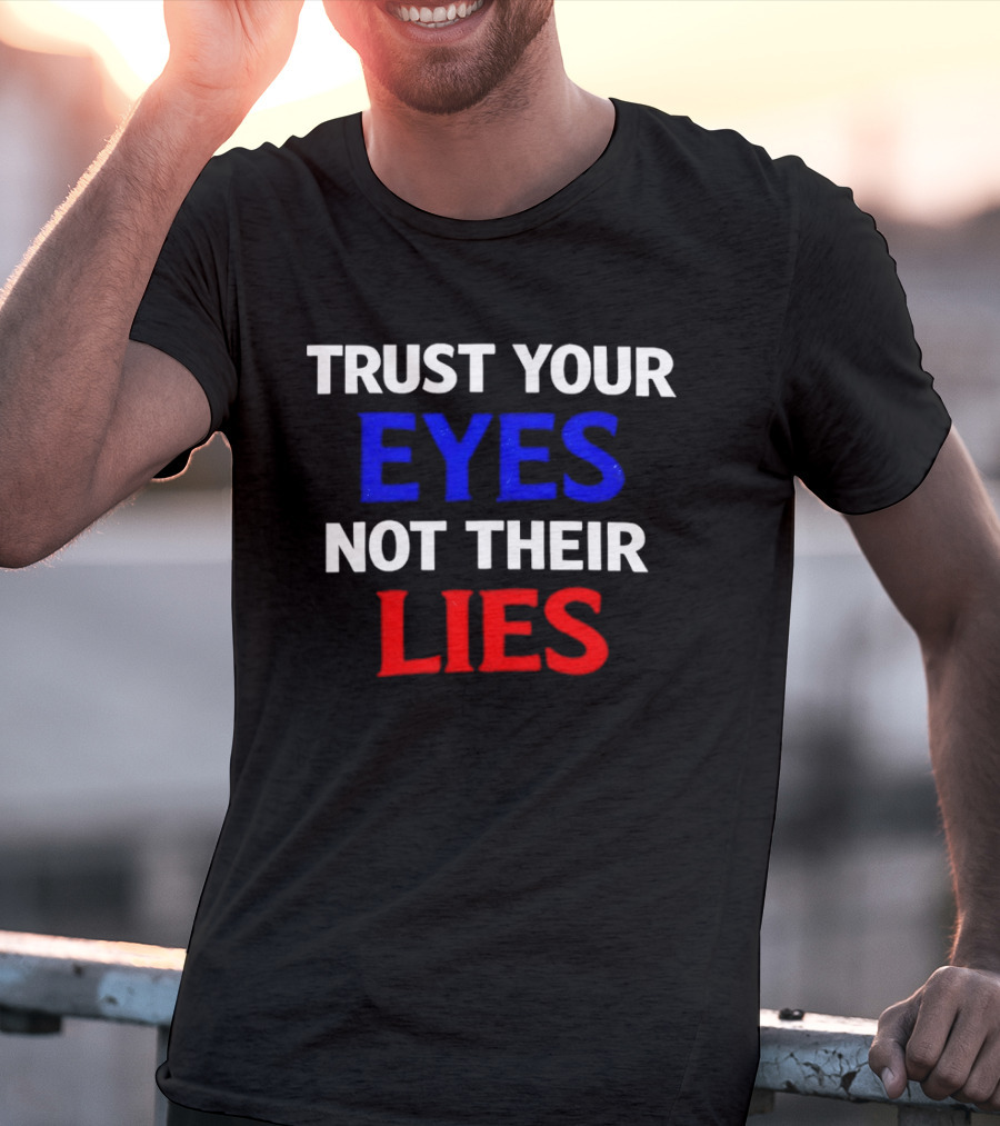 Trust Your Eyes Not Their Lies Bold Colorful T-Shirt