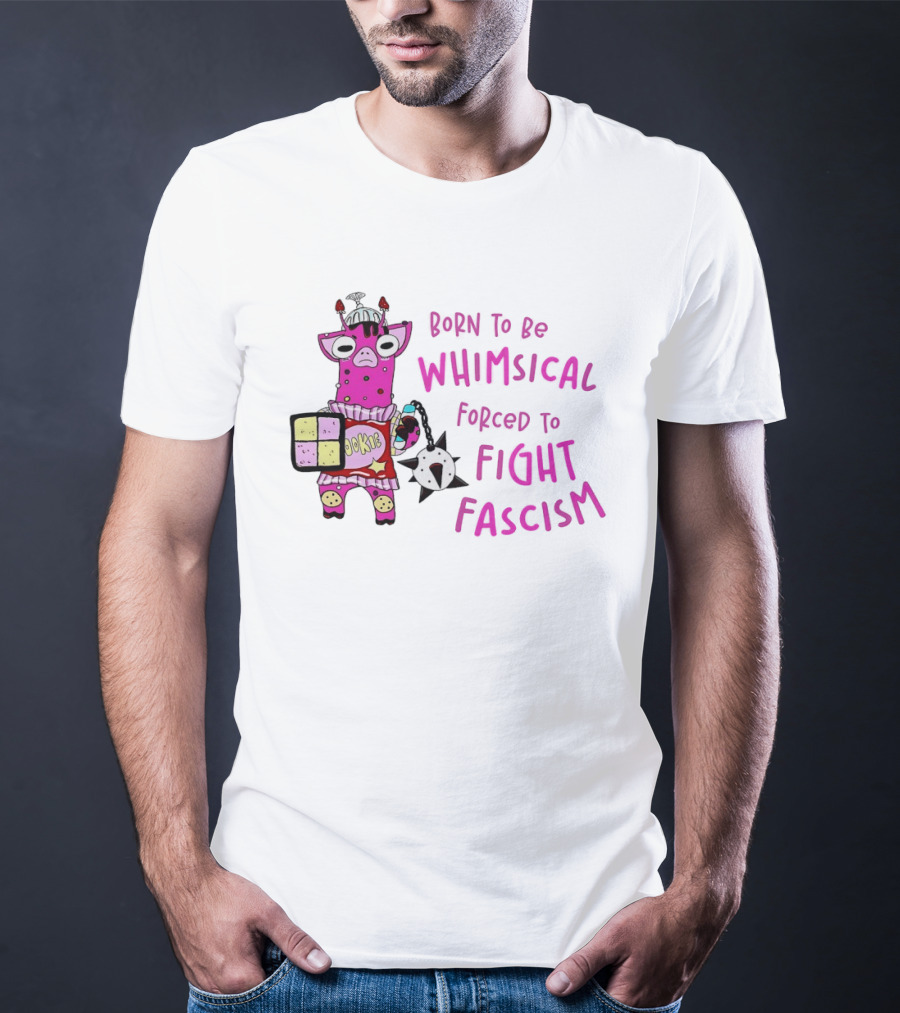 Born To Be Whimsical Forced To Fight Fascism Cookie Cow T-Shirt