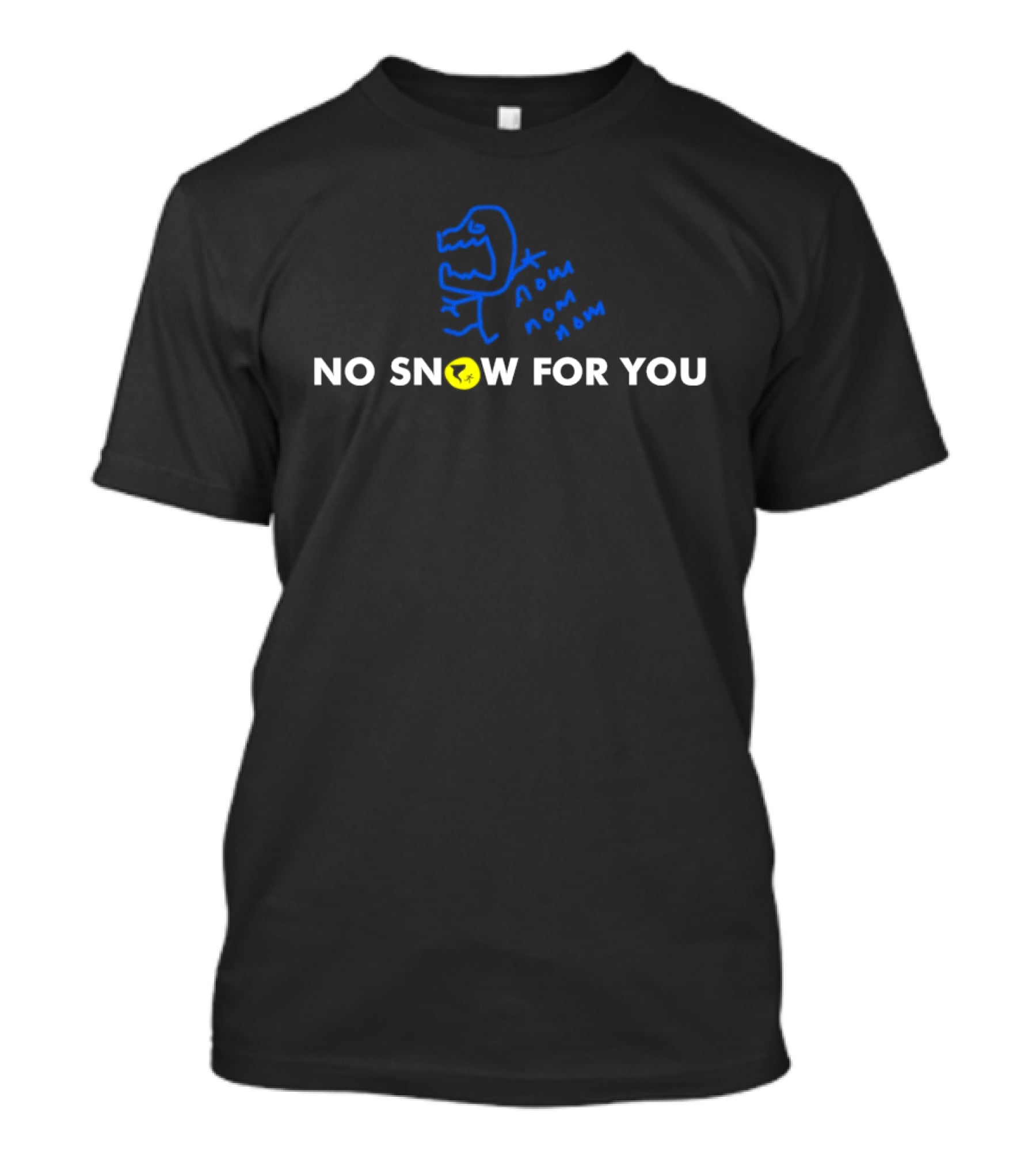 No Snow For You Dinosaur Snown Snaw Snaw T-Shirt