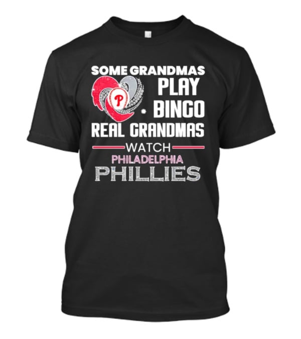 Some Grandmas Play Bingo Real Grandmas Philadelphia Phillies T-Shirt