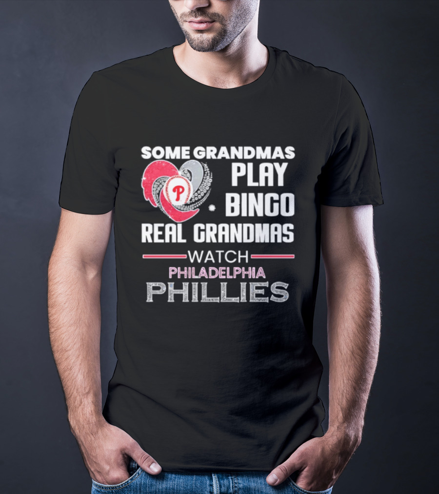 Some Grandmas Play Bingo Real Grandmas Philadelphia Phillies T-Shirt