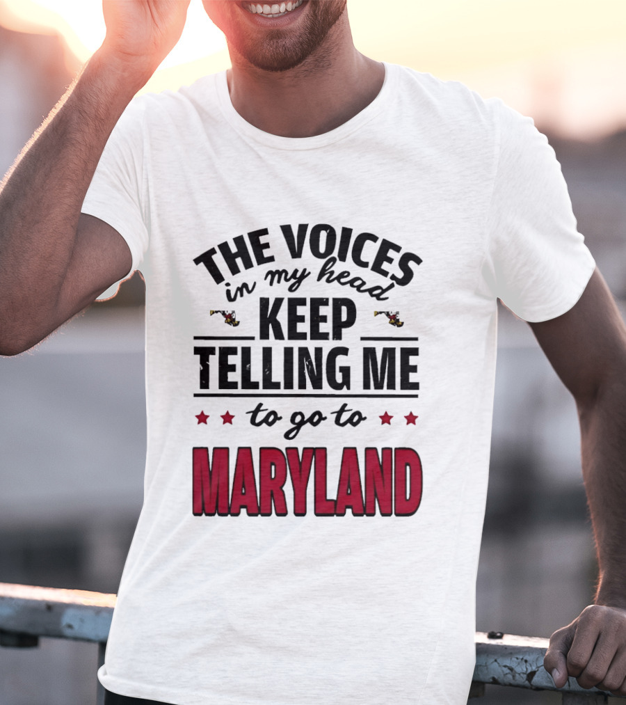 The Voices In My Head Keep Telling Me To Go To Maryland T-Shirt