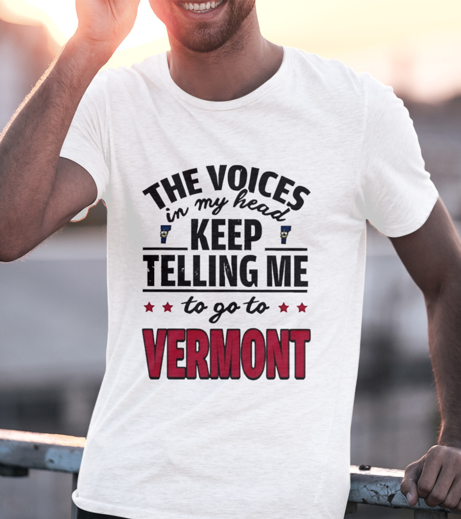 The Voices In My Head Keep Telling Me To Go To Vermont Stars T-Shirt