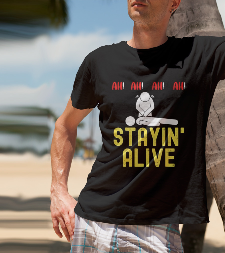 Ah Ah Ah Stayin' Alive EMT Paramedic CPR RN ICU Nurse T-Shirt