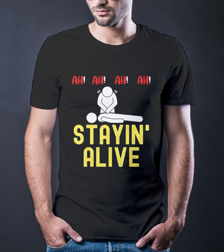 Ah Ah Ah Stayin' Alive EMT Paramedic CPR RN ICU Nurse T-Shirt