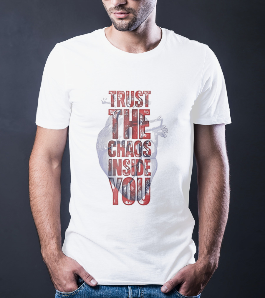 Trust The Chaos Inside You Heart T-Shirt