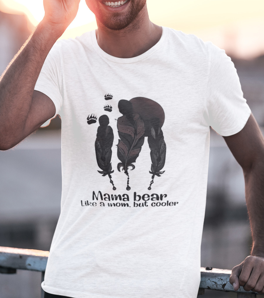 Mama Bear Like A Mom But Cooler Fun T-Shirt