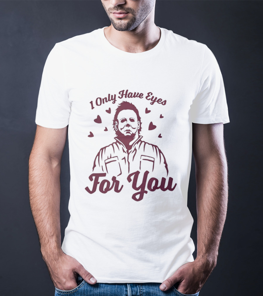 Michael Myers I Only Have Eyes For You Valentine's Day Hearts T-Shirt