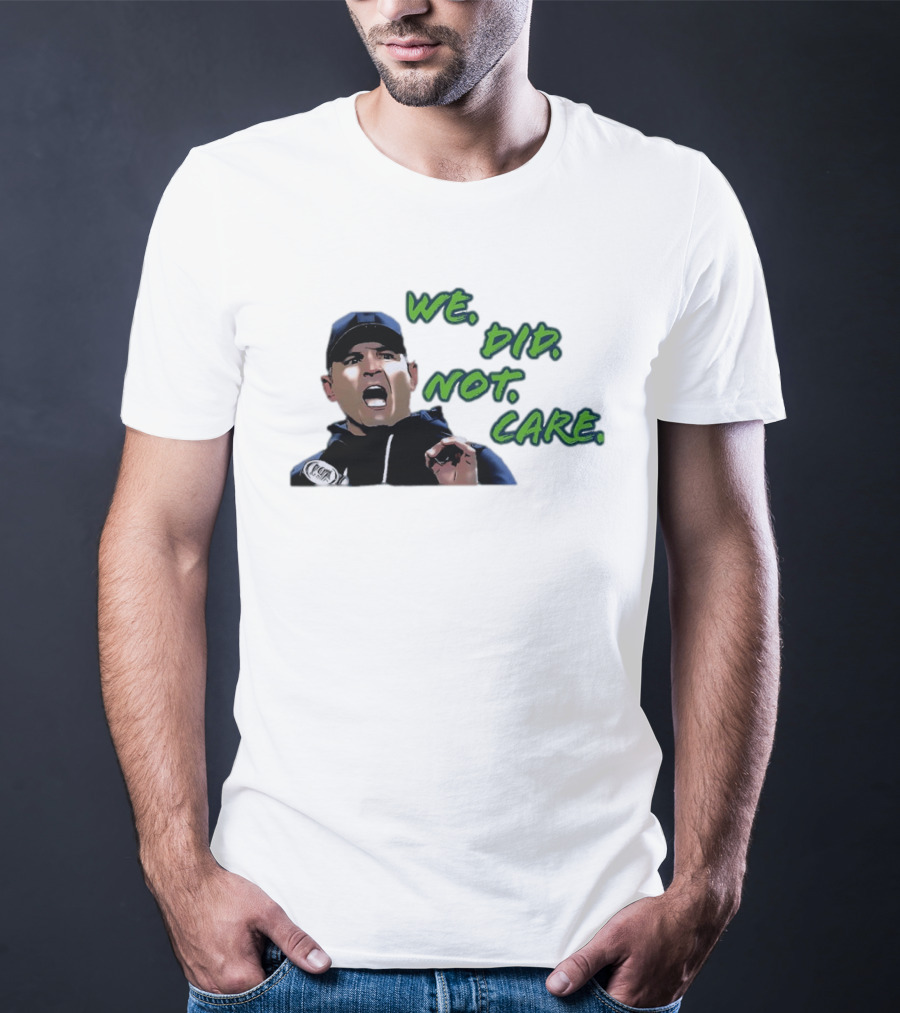 Mike Macdonald We Did Not Care Seattle Seahawks T-Shirt