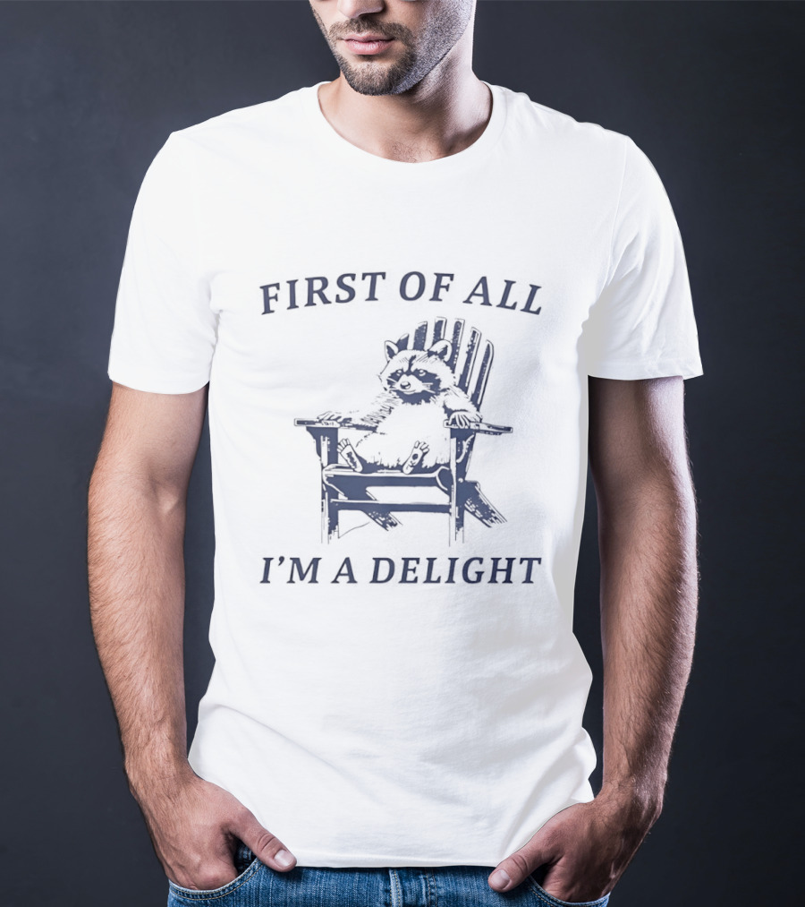 First Of All Raccoon Sitting On Chair I'm A Delight T-Shirt