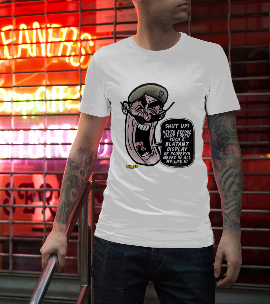 Shut Up Never Before Have I Seen Such A Blatant Display Of Poofery Never In All My Life Comic Cartoon Character Endex T-Shirt
