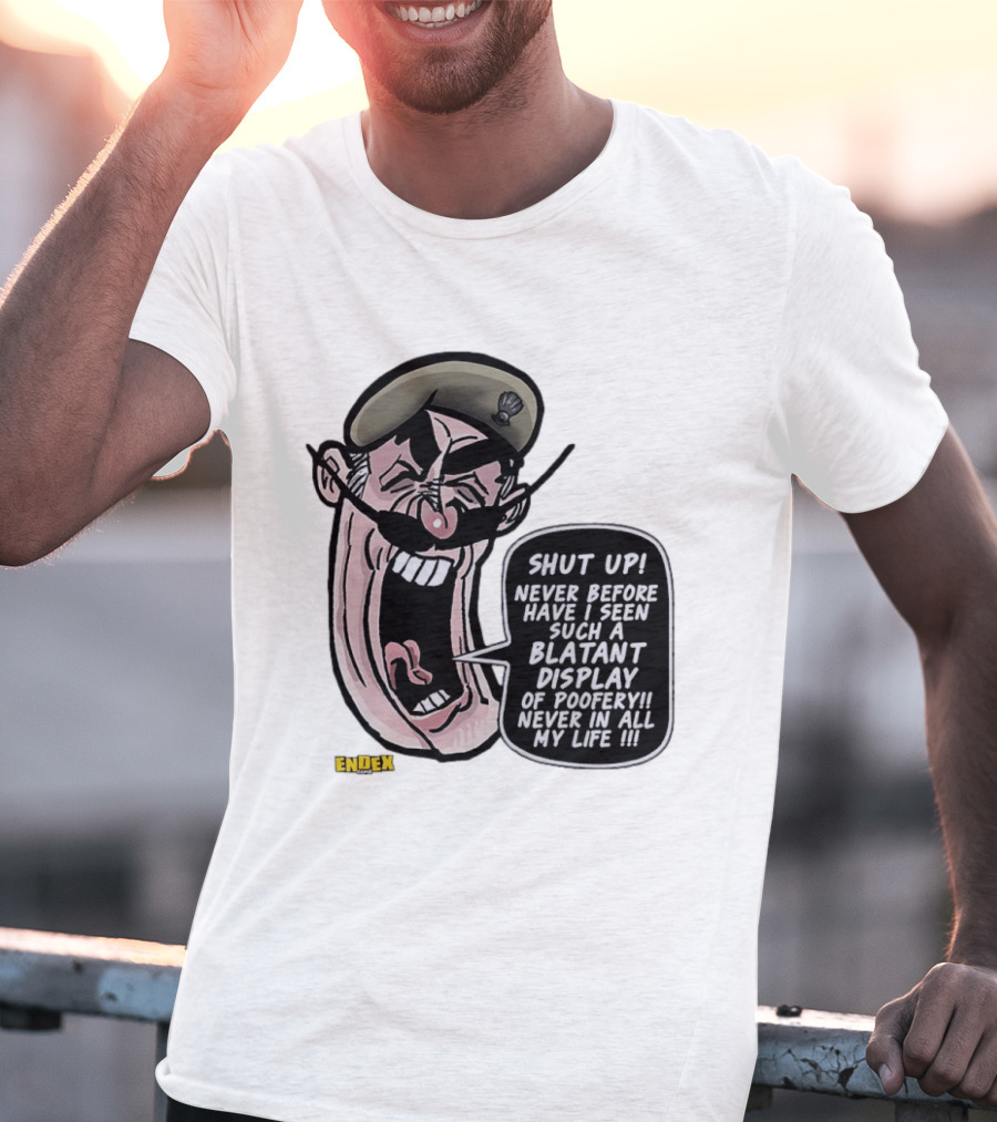 Shut Up Never Before Have I Seen Such A Blatant Display Of Poofery Never In All My Life Comic Cartoon Character Endex T-Shirt