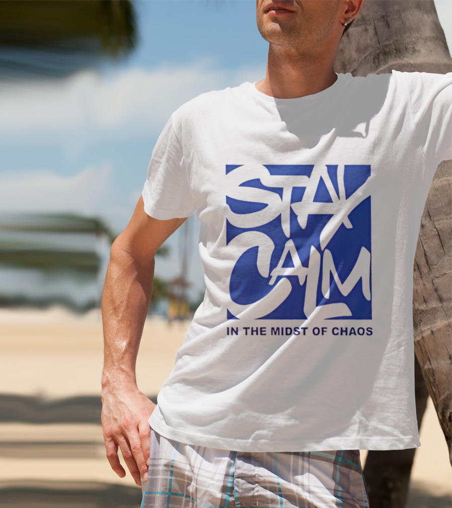 Stay Calm In The Midst Of Chaos T-Shirt