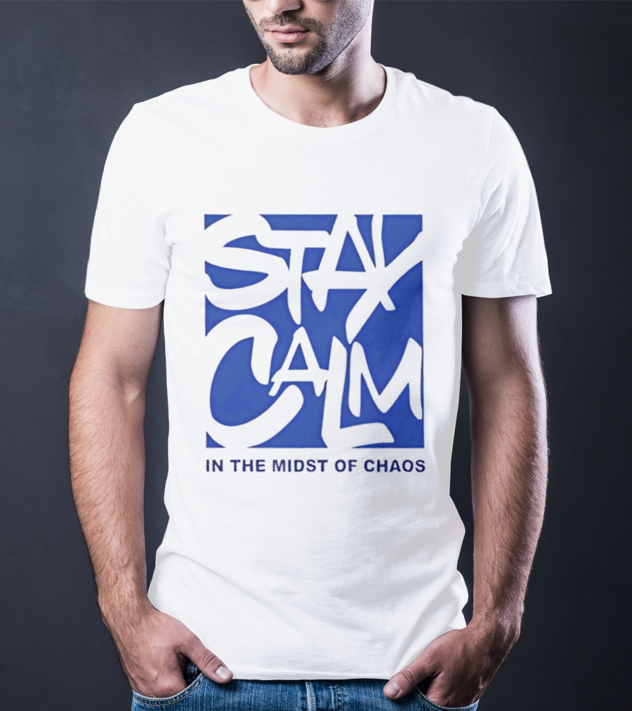 Stay Calm In The Midst Of Chaos T-Shirt