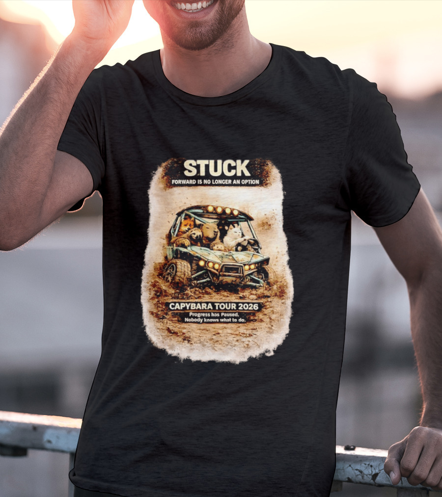 Stuck Forward Is No Longer An Option Capybara Tour 2026 Progress Has Paused Nobody Knows What To Do Text On Off Road Buggy With Animals T-Shirt