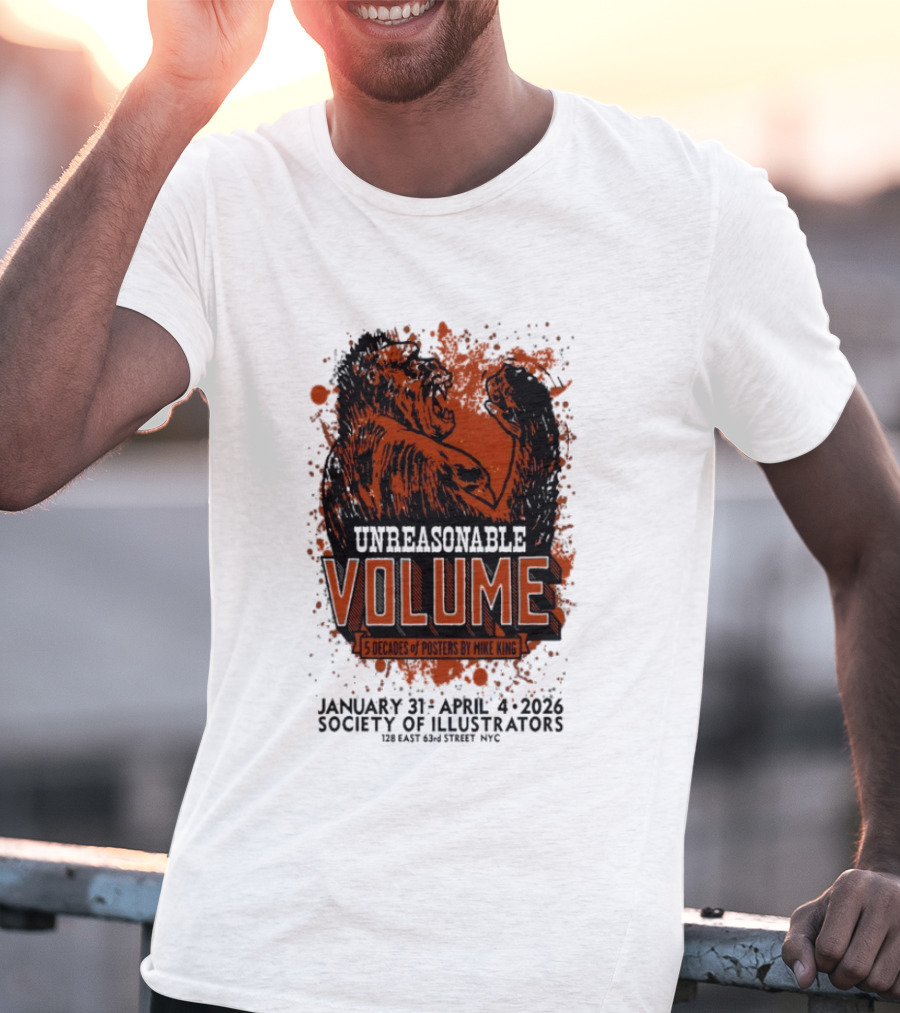 Unreasonable Volume 5 Decades Of S By Mike King January 31 April 4 2026 Society Of Illustrators NYC T-Shirt