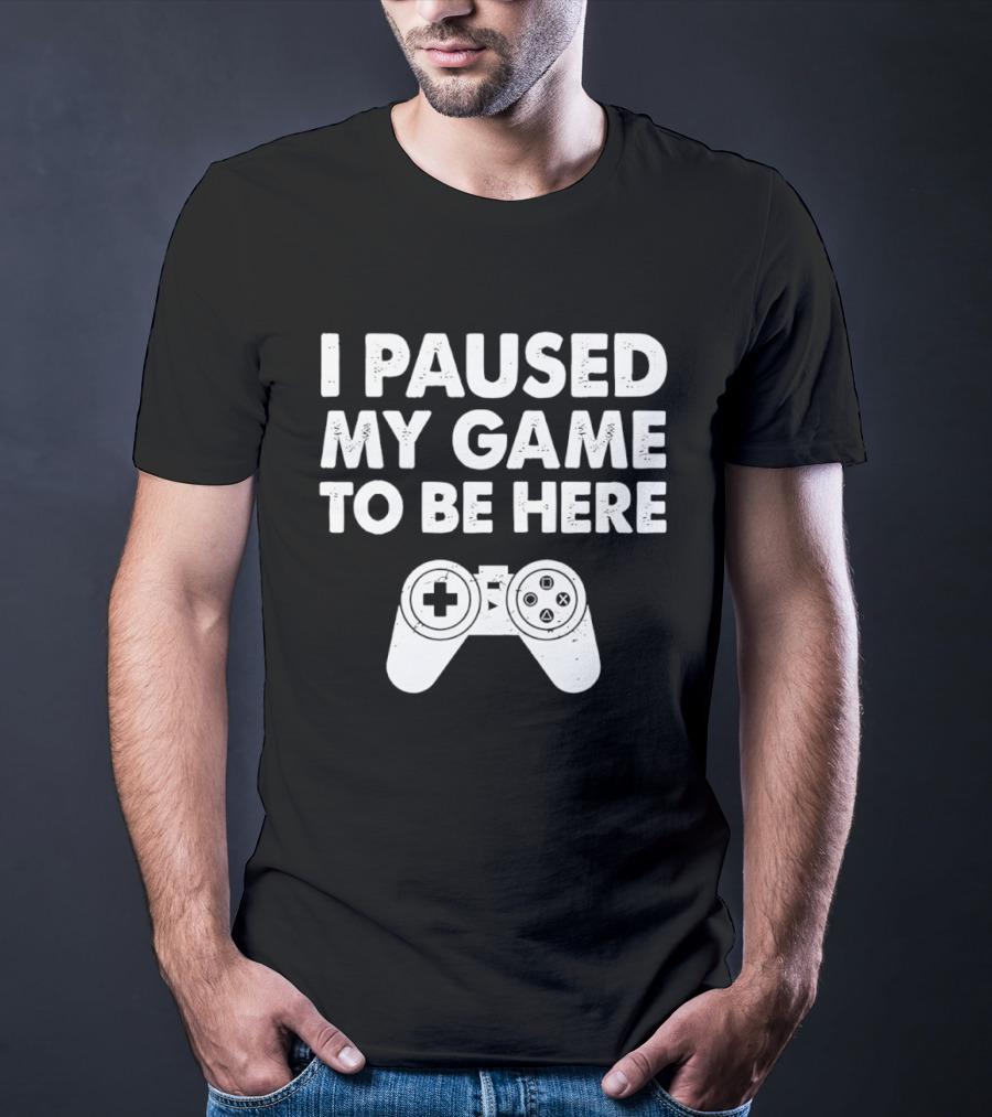I Paused My Game To Be Here With Controller T-Shirt