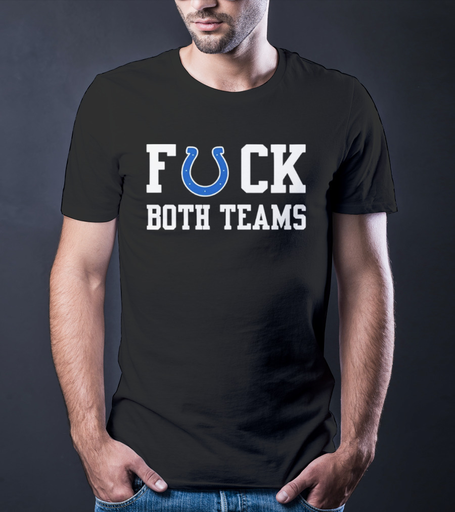 Indianapolis Colts Horseshoe Fuck Both Teams T-Shirt