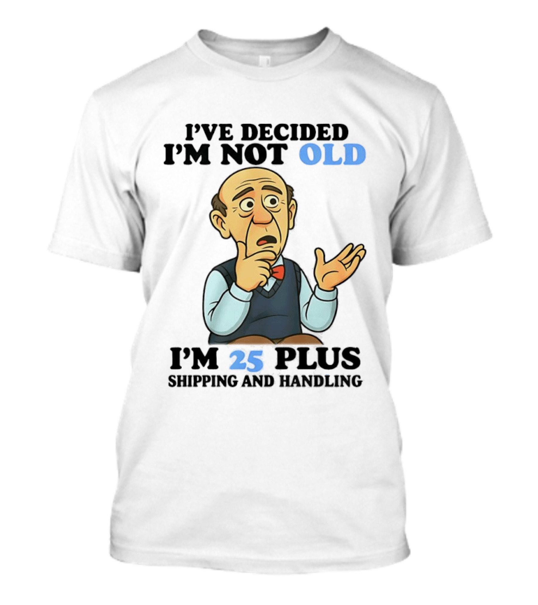 I've Decided I'm Not Old I'm 25 Plus Shipping And Handling Cartoon T-Shirt