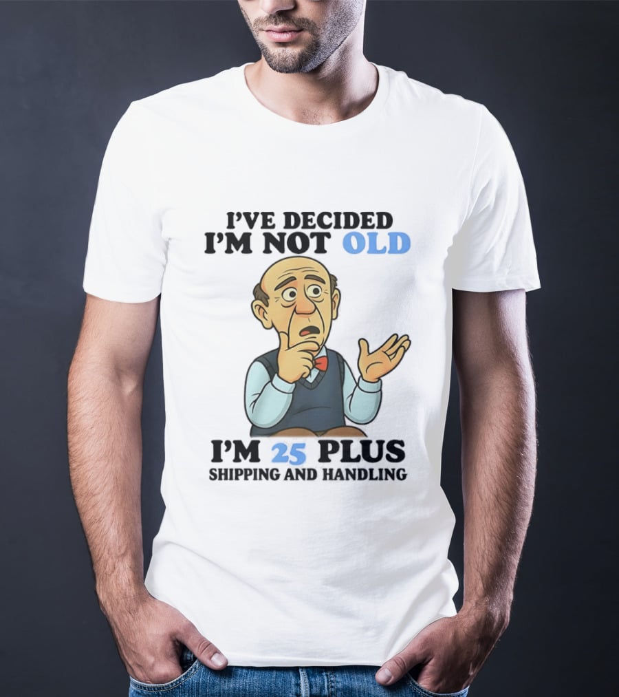 I've Decided I'm Not Old I'm 25 Plus Shipping And Handling Cartoon T-Shirt