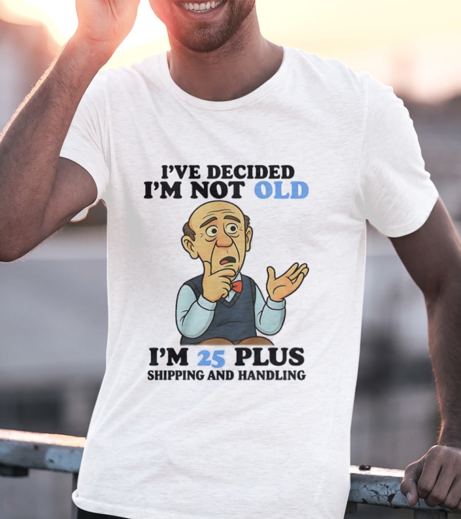 I've Decided I'm Not Old I'm 25 Plus Shipping And Handling Cartoon T-Shirt